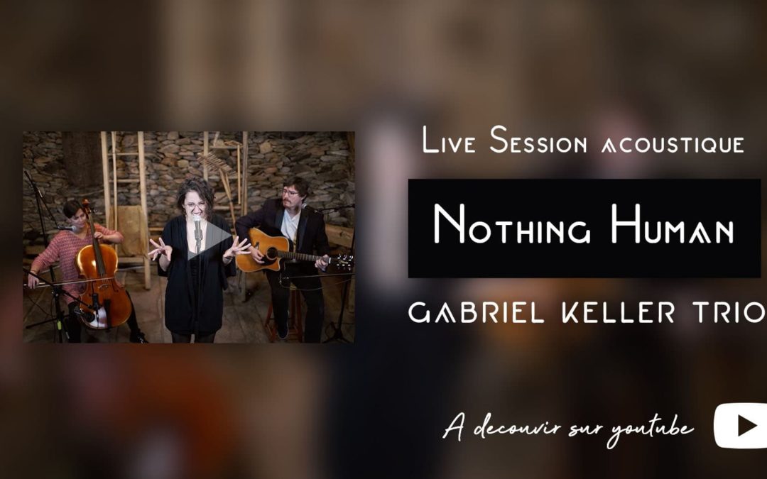 Nothing Human, première live session de « Gabriel Keller Trio »